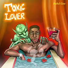 Bahd Gee – Toxic Lover