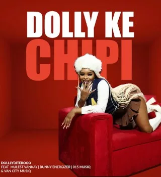 Dolly Ditebogo – Dolly Ke Chipi ft Mulest Vankay, Bunny Energizer, 015 MusiQ & Van City MusiQ