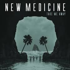 New Medicine – Take Me Away