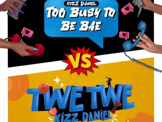 Too Busy to be Bae lyrics by Kizz Daniel