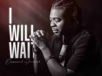 I will Wait lyrics by Emmanuel Jeremiah