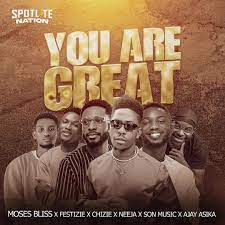 You Are Great Lyrics by Moses Bliss, Festizie, Chizie, Neeja & Ajay Asika